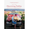 Floret Farm's Discovering Dahlias: A Guide to Growing and Arranging Magnificent Blooms