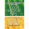1,001 Recruit Tips: College Coach Edition: Recruiting Made Simple