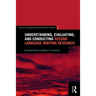 Understanding, Evaluating, and Conducting Second Language Writing Research