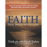 Faith that Moves Mountains: Expose and Overcome Internal Mountains Through Confession, Prayer, and Yahusha's Authority