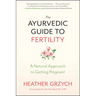 The Ayurvedic Guide to Fertility: A Natural Approach to Getting Pregnant