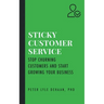 Sticky Customer Service: Stop Churning Customers and Start Growing Your Business