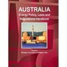 Australia Energy Policy, Laws and Regulations Handbook Volume 1 Strategic Information and Basic Laws