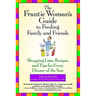 The Frantic Woman's Guide to Feeding Family and Friends: Shopping Lists, Recipes, and Tips for Every Dinner of the Year