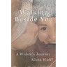 Walking Beside You, A widow's journey