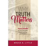 Why Truth Matters: Francis Schaeffer on True Spirituality, Christ's Lordship, and Inerrancy