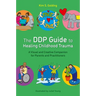 The Ddp Guide to Healing Childhood Trauma: A Visual and Creative Companion for Parents and Practitioners