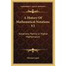 A History Of Mathematical Notations V2: Notations Mainly in Higher Mathematics