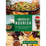 Created to Nourish: Plant-Based Gluten-Free Recipes Soy-Free Options