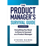 The Product Manager's Survival Guide, Second Edition: Everything You Need to Know to Succeed as a Product Manager