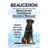 Beauceron . Beauceron Complete Owners Manual. Beauceron book for care, costs, feeding, grooming, health and training.