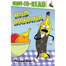 Bad Banana: Ready-To-Read Level 2