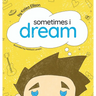 Sometimes I Dream