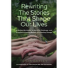 Rewriting the Stories That Shape Our Lives: A Guided Workbook to Identify, Challenge, and Transform Limiting Beliefs into Lasting Change