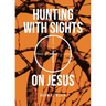 Hunting with Sights on Jesus
