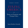 Fixing America: Essays on Domestic and Foreign Policy