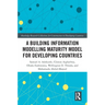 A Building Information Modelling Maturity Model for Developing Countries