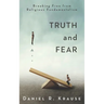 Truth and Fear: Breaking Free from Religious Fundamentalism