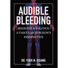 Audible Bleeding: Medicine & Politics: A Vascular Surgeon's Perspective