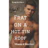 Frat on a Hot Tin Roof