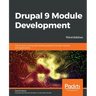 Drupal 9 Module Development - Third Edition: Get up and running with building powerful Drupal modules and applications