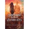 Somewhere Between Dandelions