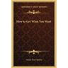 How to Get What You Want