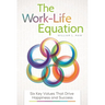 The Work-Life Equation: Six Key Values That Drive Happiness and Success