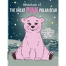Adventures of the Great Pink Polar Bear: pink polar bear