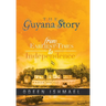 The Guyana Story: From Earliest Times to Independence