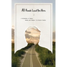 All Roads Lead You Here: A Collection of Poems, Words, and Essays