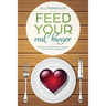 Feed Your Real Hunger: Getting Off the Emotional Treadmill that Keeps You Overweight