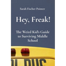 Hey, Freak!: The Weird Kid's Guide to Surviving Middle School