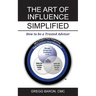 The Art of Influence Simplified: How to Be a Trusted Advisor