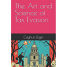 The Art and Science of Tax Evasion