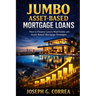 Jumbo Asset-Based Mortgage Loans: How to Finance Luxury Real Estate with Asset-Based Mortgage Strategies