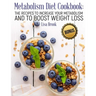 Metabolism Diet Cookbook: The Recipes to Increase Your Metabolism and to Boost Weight Loss