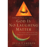 God is No Laughing Matter: An Artist's Observations and Objections on the Spiritual Path