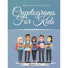 Cryptograms For Kids: Cryptogram Puzzle Book Based On Inspirational Quotes For Kids - Games Cryptograms, Word Puzzles Cryptograms