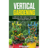 Vertical Gardening: A Step-by-Step Guide to Container Gardening with Original Ideas for Your Green Project