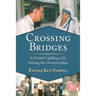 Crossing Bridges: A Priest's Uplifting Life Among the Downtrodden