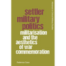 Settler Military Politics: Militarisation and the Aesthetics of War Commemoration
