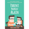 Parent Yourself Again: Love Yourself the Way You Have Always Wanted to Be Loved