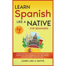 Learn Spanish Like a Native for Beginners - Level 1: Learning Spanish in Your Car Has Never Been Easier! Have Fun with Crazy Vocabulary, Daily Used Ph