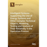 Intelligent Systems Supporting the Use of Energy Systems and Other Complex Technical Objects, Modeling, Testing and Analysis of Their Reliability in t