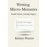 Writing Micro-Memoirs: Small Stories, Lasting Impact