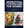Interstitial Cystitis Diet for Women: A Practical Guide to Managing IC with a 3-Step Food Strategy (Trigger Tracker, Safe Food Lists & Recipe Sampler)