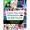 Create Your Own Webcomics with Webtoon: The Ultimate Guide to the Exciting World of Webcomics with Tutorials, Techniques, and Insider Tips!