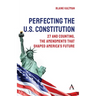 Perfecting the U.S. Constitution: 27 and Counting, the Amendments That Shaped America's Future