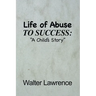 Life of Abuse to Success: A Child's Story